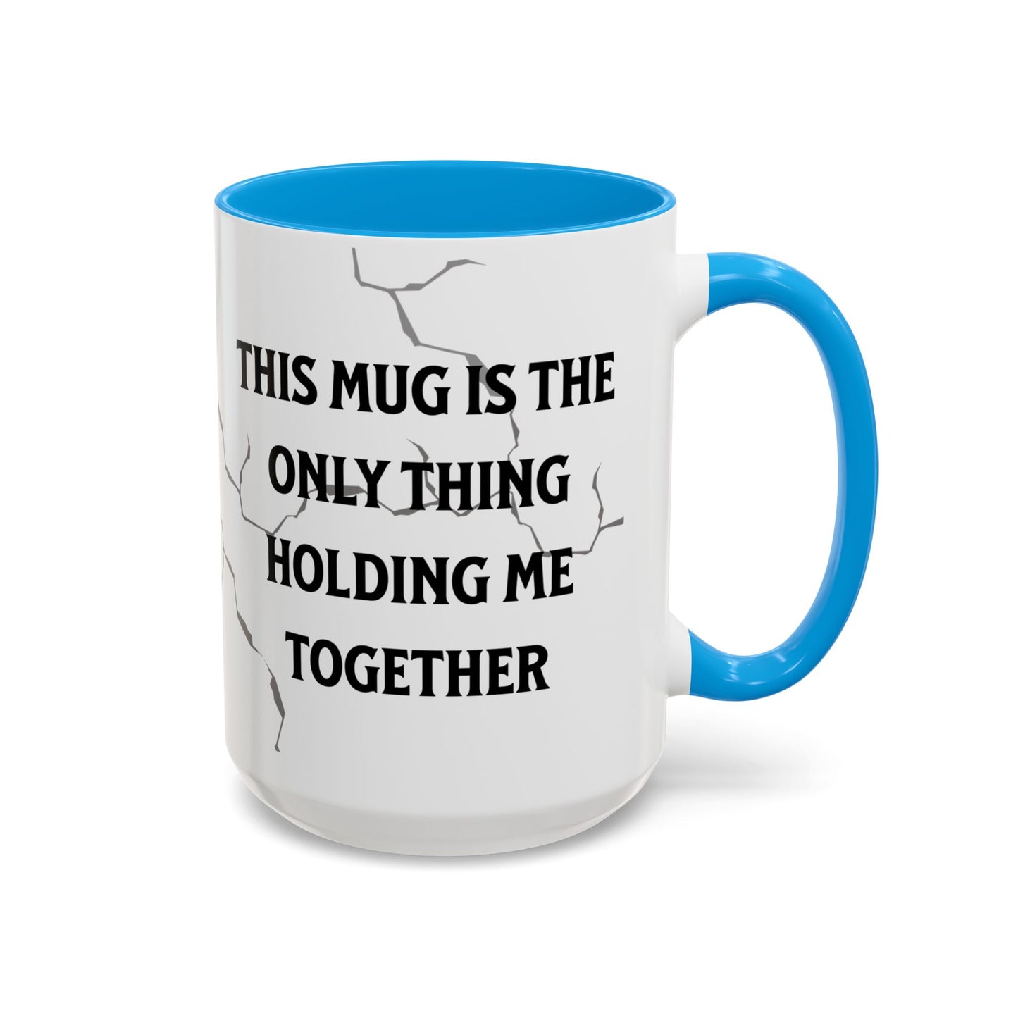 This Mug Is the Only Thing Holding Me Together Funny Ceramic Coffee Mug