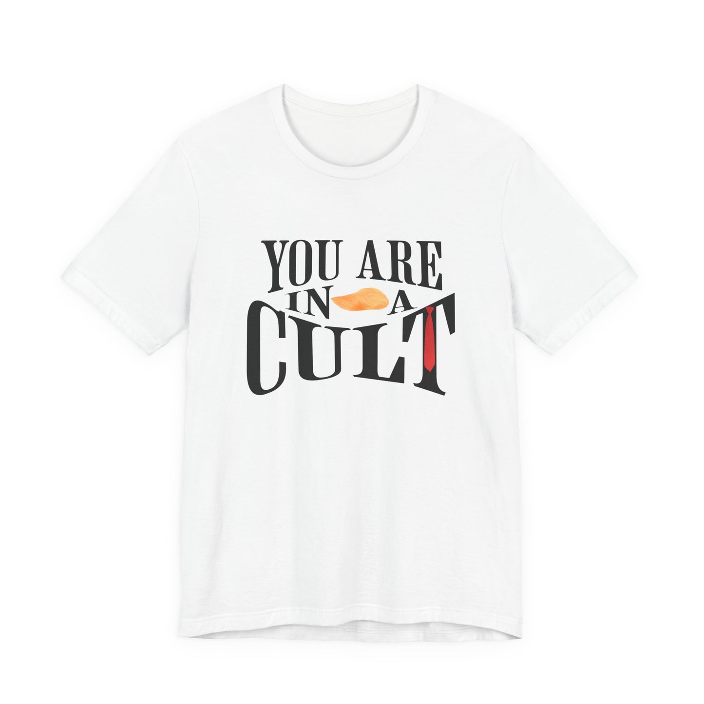 You Are In a Cult | Anti-Trump Statement Tee
