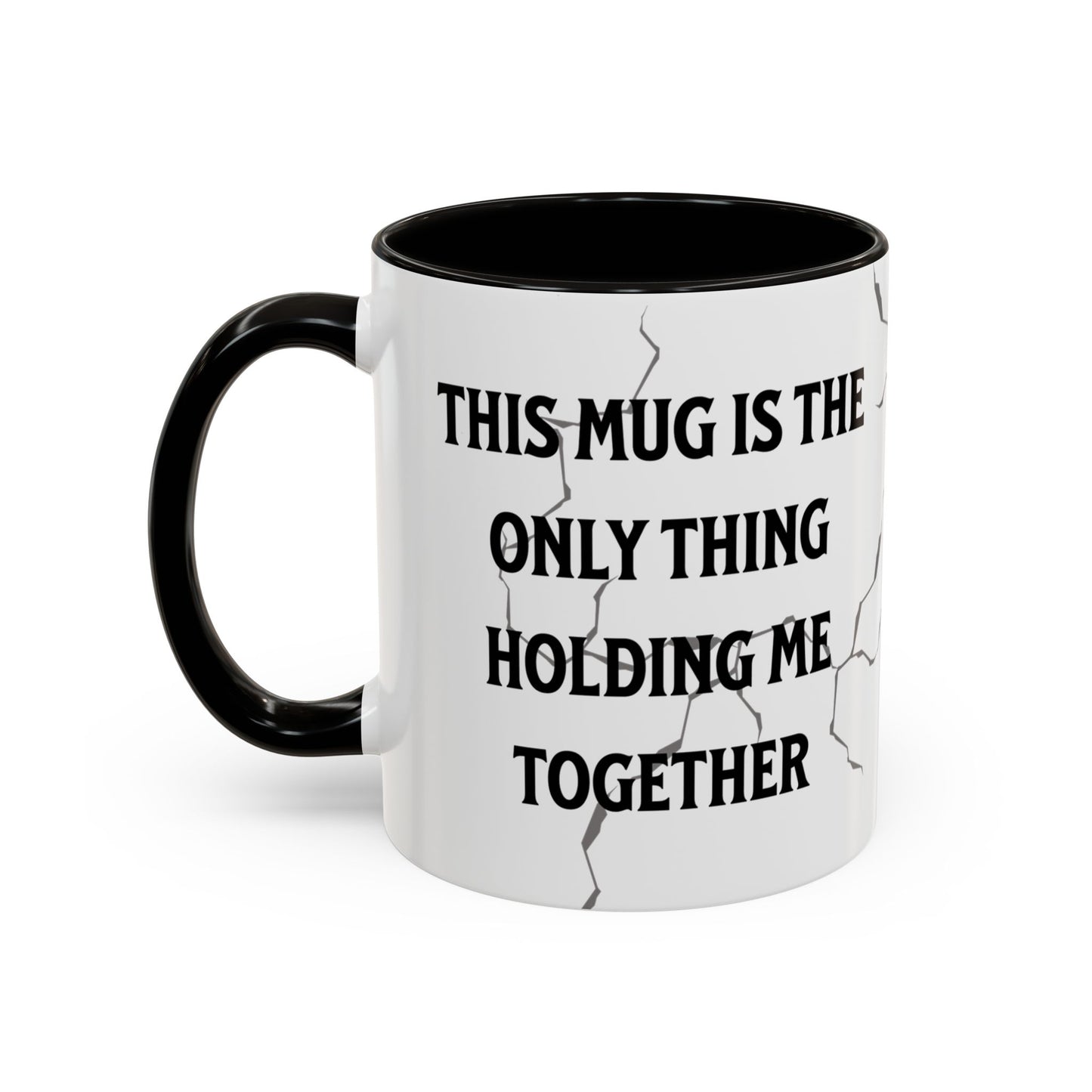 This Mug Is the Only Thing Holding Me Together Funny Ceramic Coffee Mug