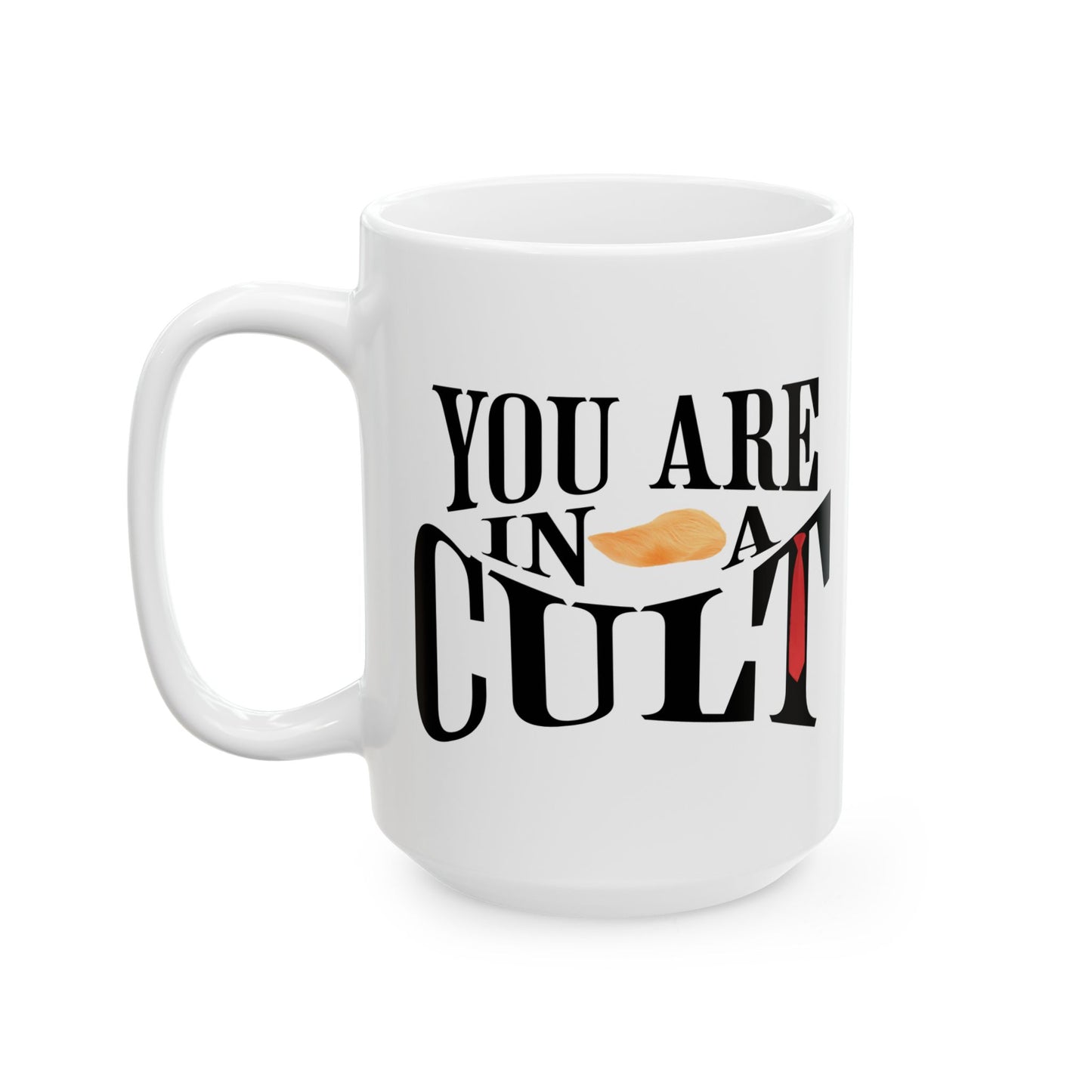 You Are In a Cult Anti-Trump Mug | Sarcastic Political Coffee Cup
