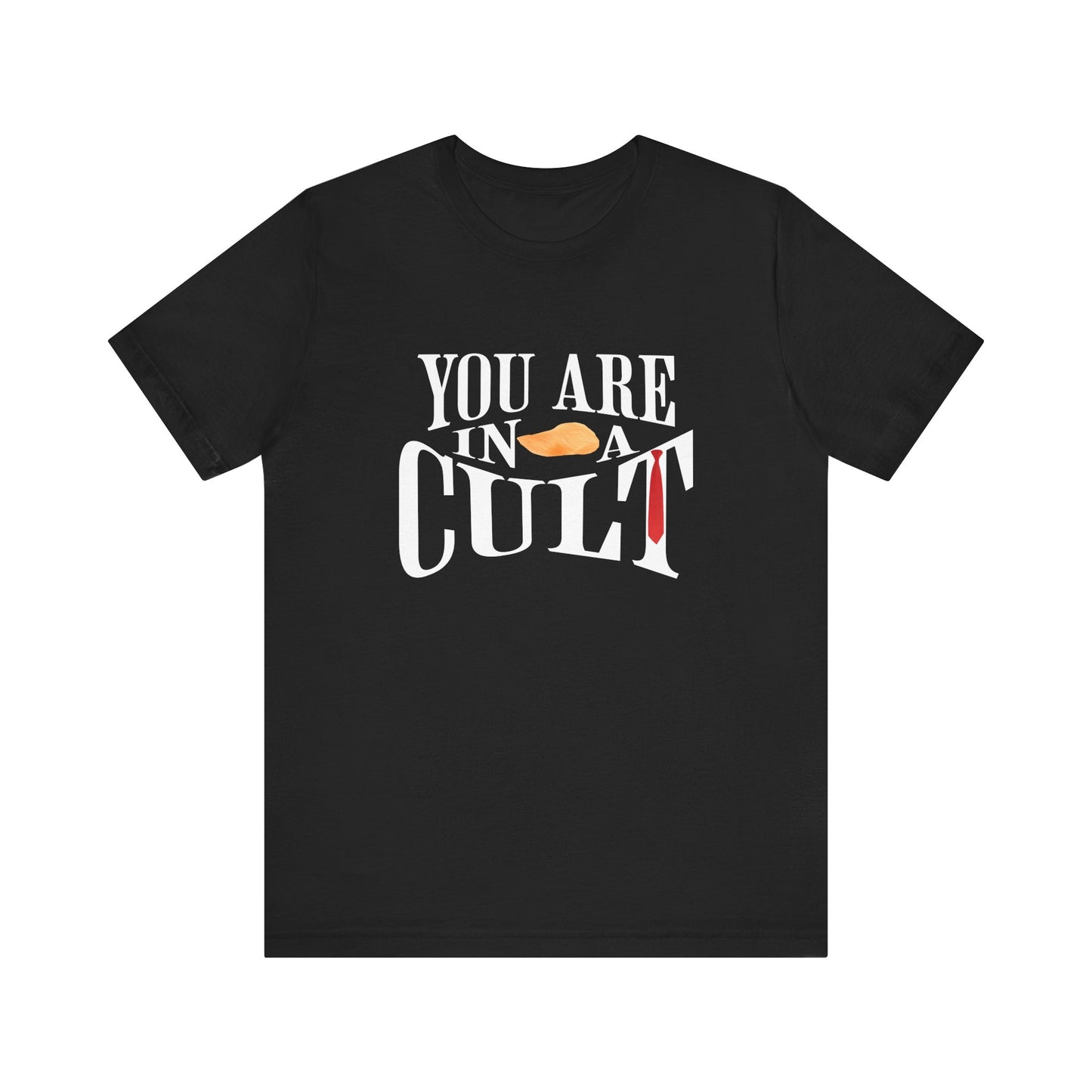 You Are In a Cult | Anti-Trump Statement Tee