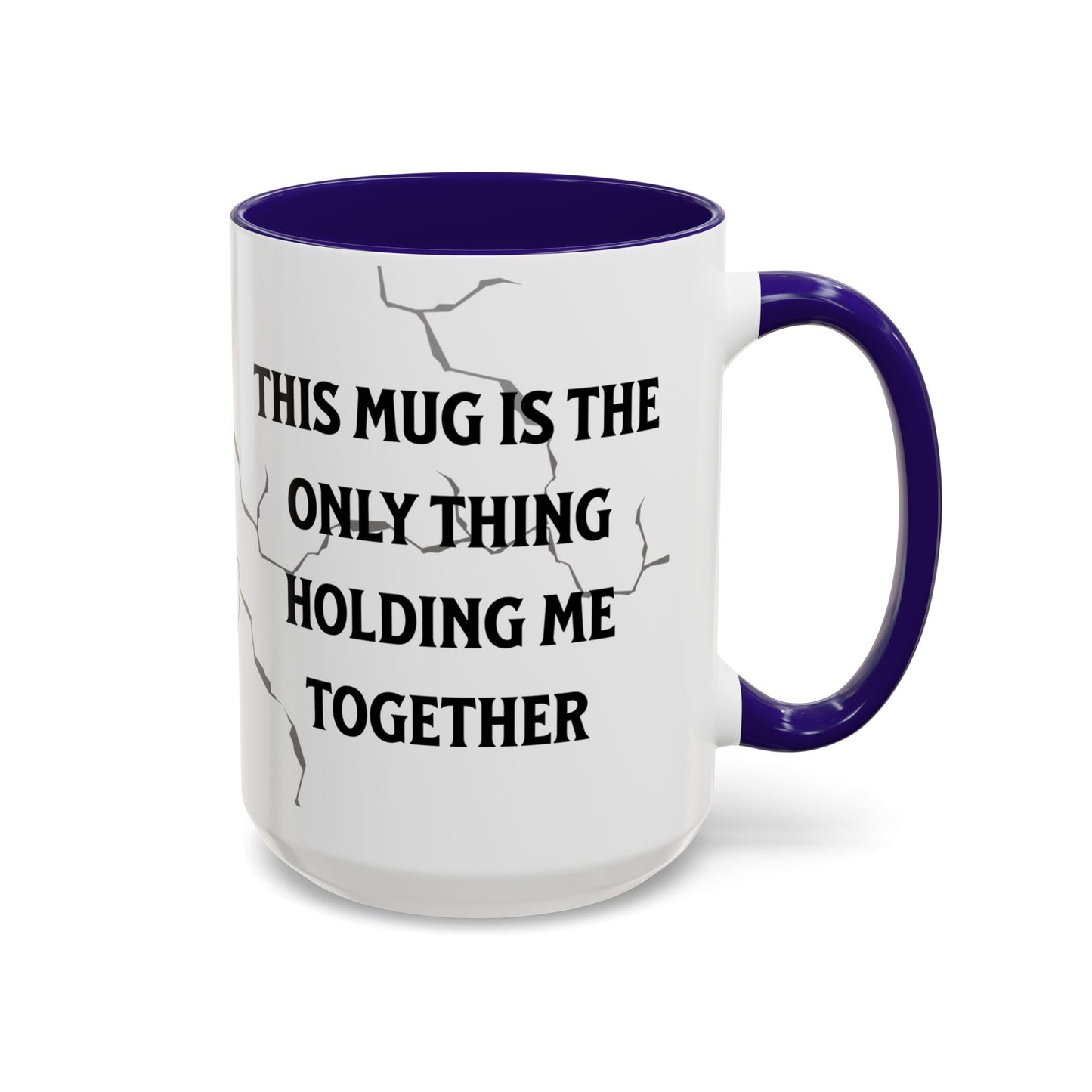 This Mug Is the Only Thing Holding Me Together Funny Ceramic Coffee Mug