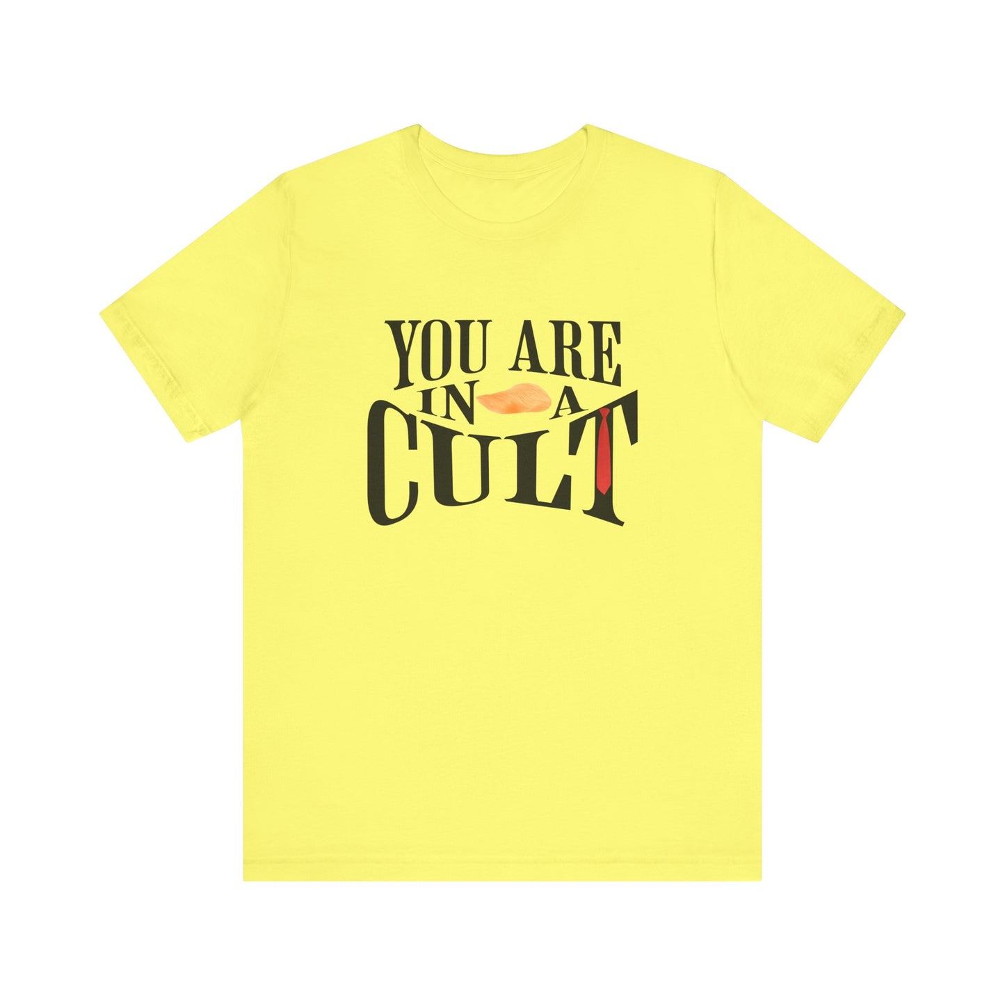 You Are In a Cult | Anti-Trump Statement Tee