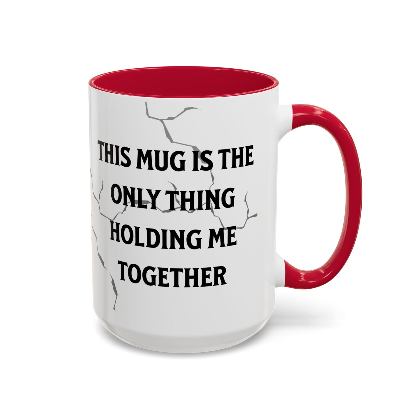 This Mug Is the Only Thing Holding Me Together Funny Ceramic Coffee Mug