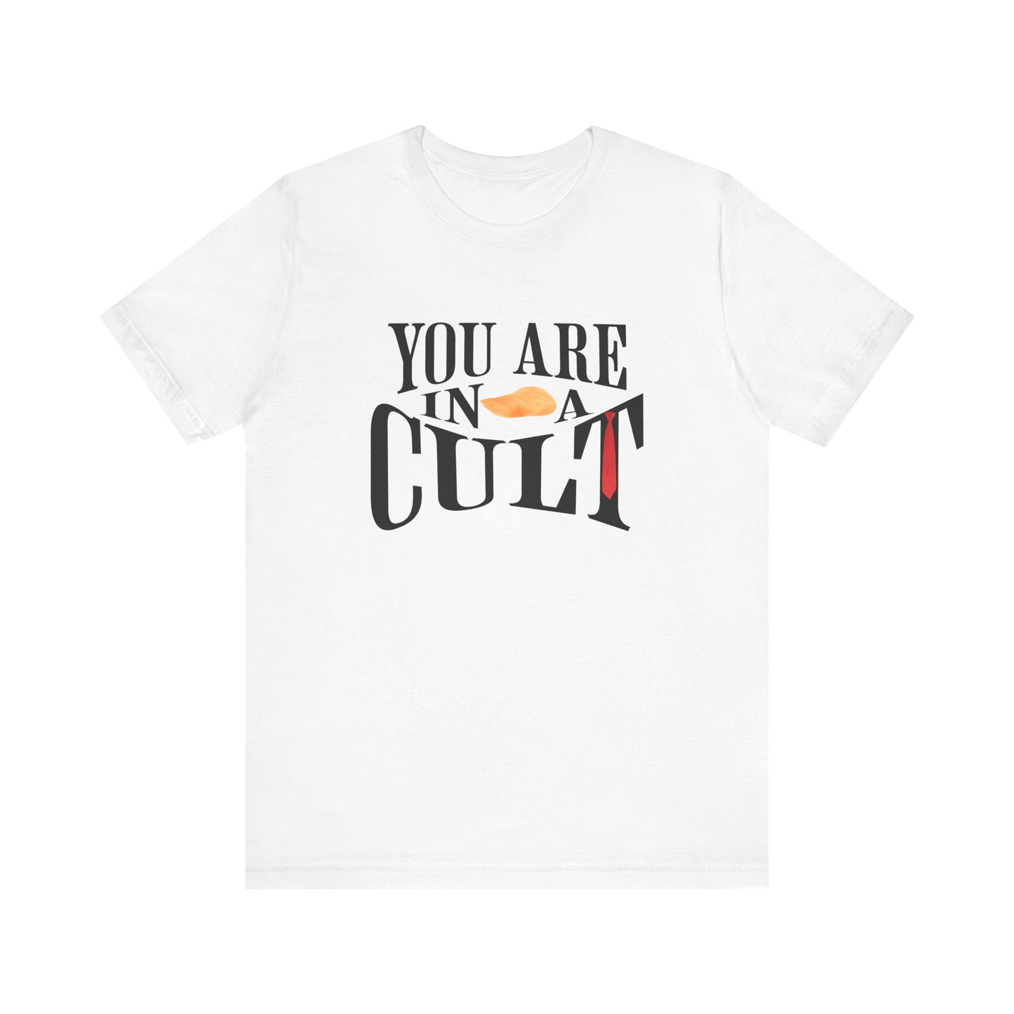 You Are In a Cult | Anti-Trump Statement Tee