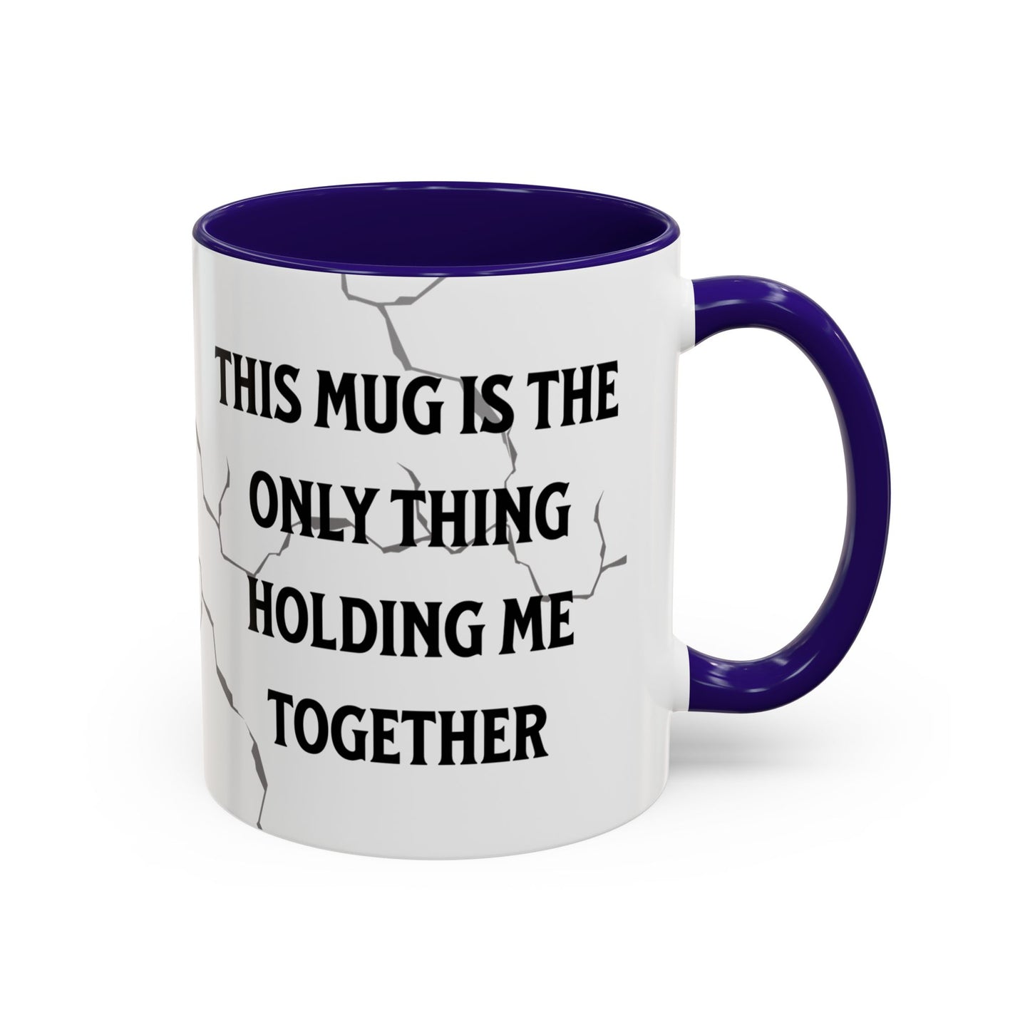 This Mug Is the Only Thing Holding Me Together Funny Ceramic Coffee Mug