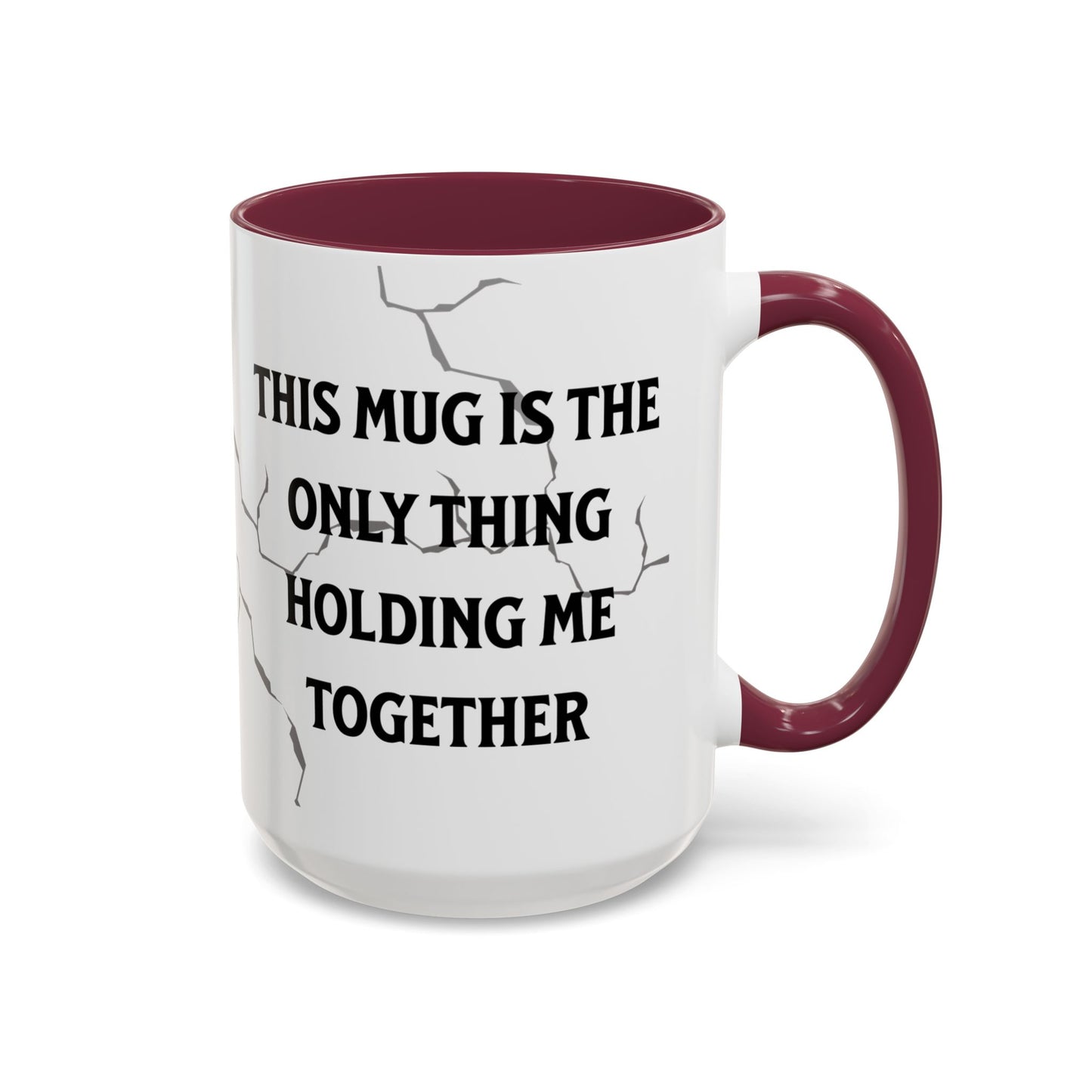 This Mug Is the Only Thing Holding Me Together Funny Ceramic Coffee Mug