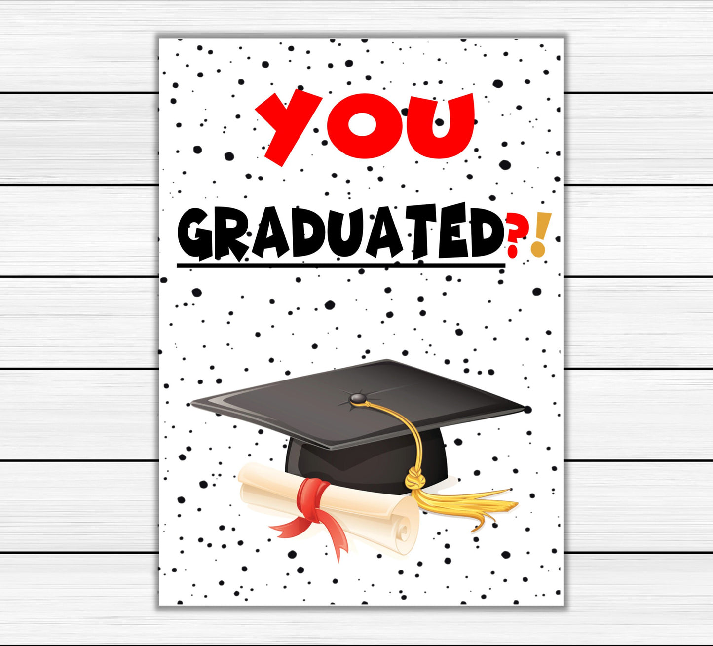 Printable Graduation Card - You Graduated?