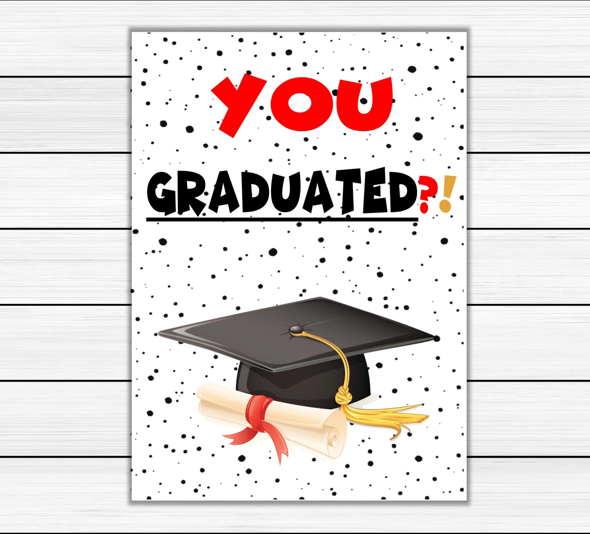 Printable Graduation Card - You Graduated?