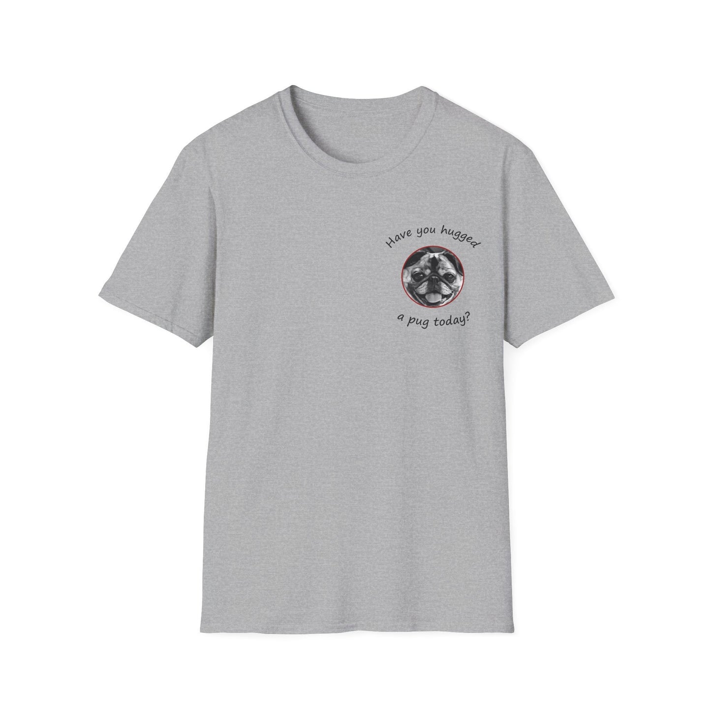 Have You Hugged a Pug Today? T-shirt