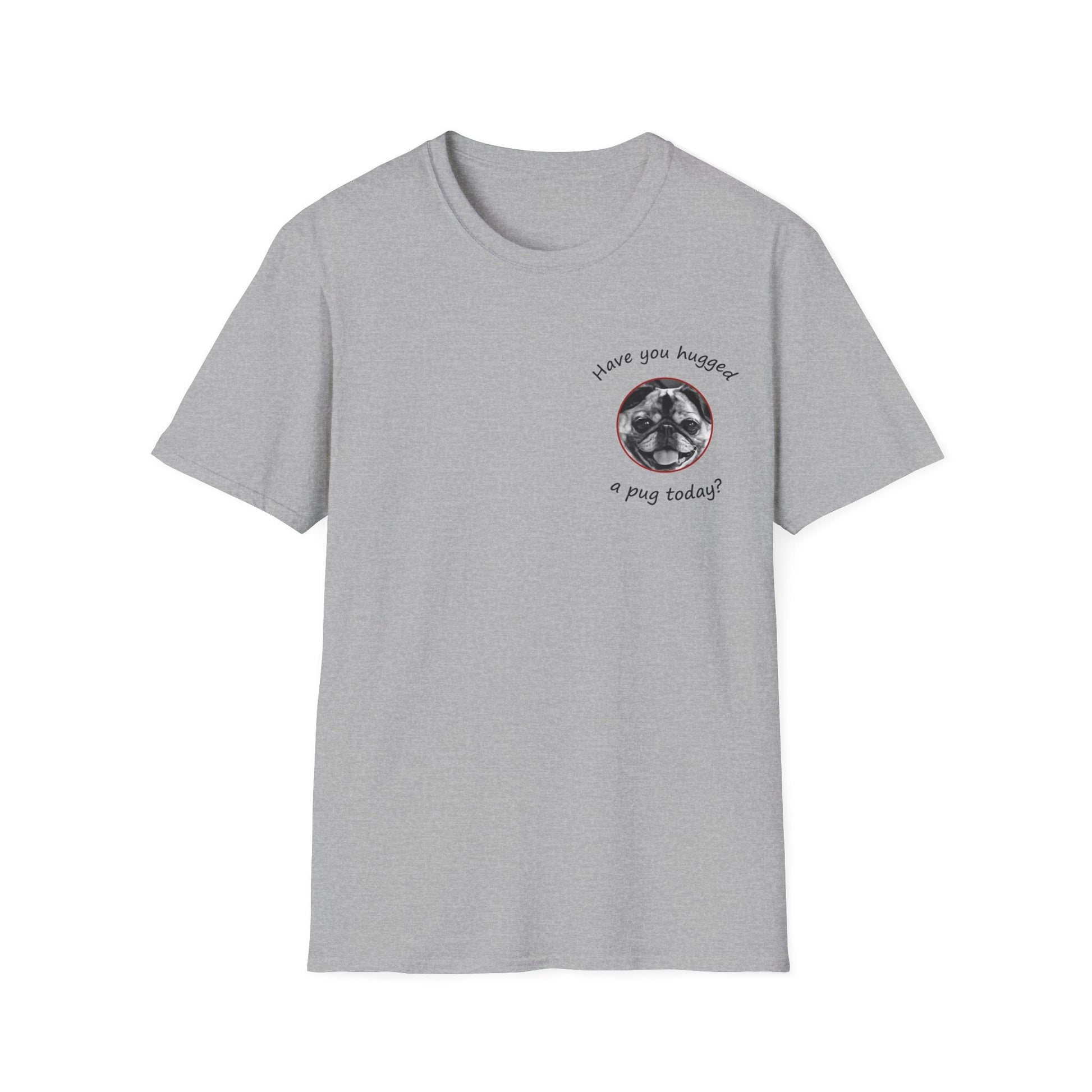 Have You Hugged a Pug Today? T-shirt