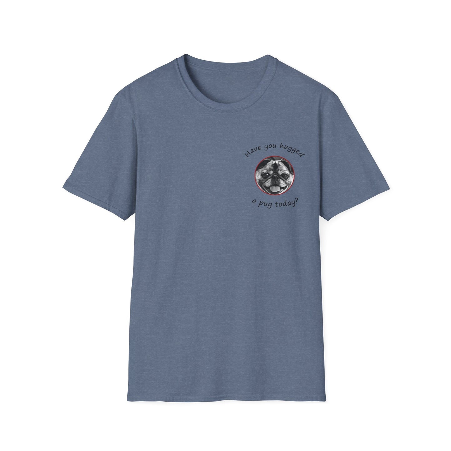 Have You Hugged a Pug Today? T-shirt