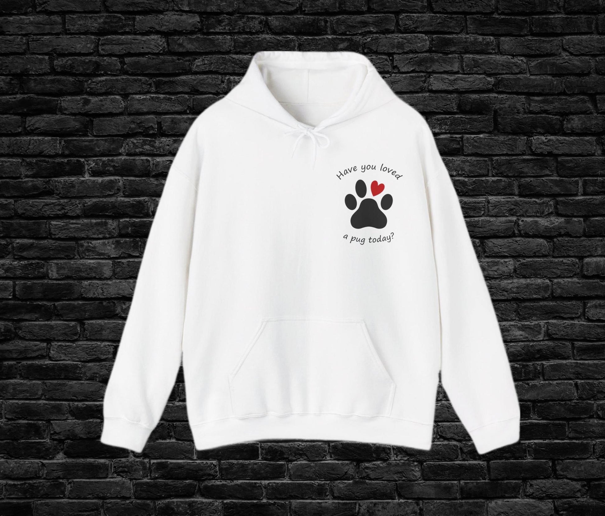 Have You Loved a Pug Today Hoodie