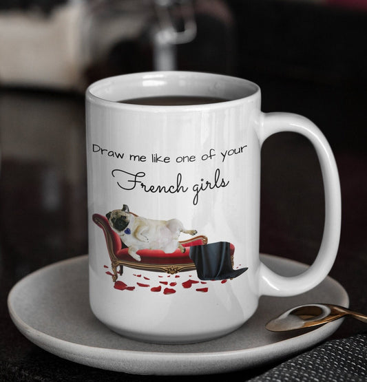 Draw Me Like One of Your French Girls Pug Mug