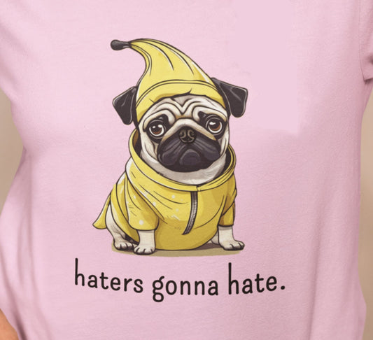 Haters Gonna Hate Pug Tee - Funny Pug T-shirt