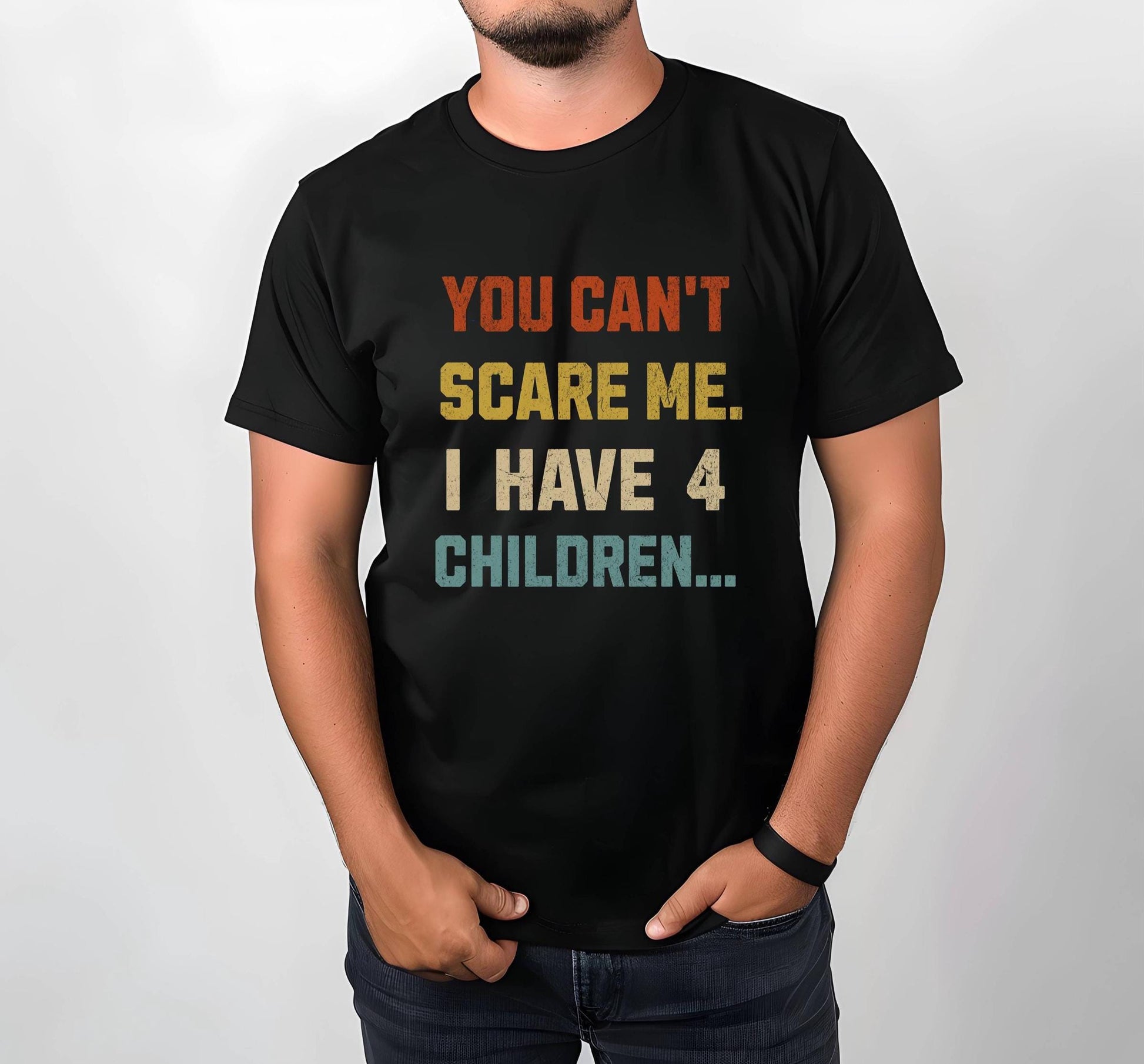 Funny Dad Tee: "You Can't Scare Me. I Have 4 Children" - Perfect Gift for Dads, Father's Day